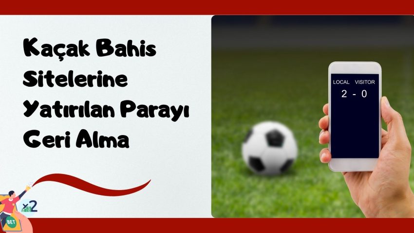 Kaçak Bahis Sitelerine Yatırılan Parayı Geri Alma